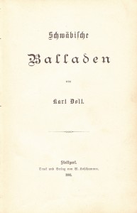 Karl Doll: Schwäbische Balladen. Druck und Verlag von W. Kohlhammer. Stuttgart 1883.