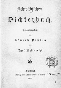 Eduard Paulus und Carl Weitbrecht (Hrsg.): Schwäbisches Dichterbuch. Adolf Bonz & Comp. Stuttgart 1883.